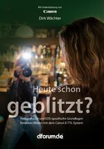 ISBN 9783000242779: Heute schon geblitzt? - Fotografische und EOS-spezifische Grundlagen. Kreatives Blitzen mit dem Canon E-TTL System