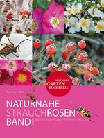 ISBN 9783000275470: Naturnahe Rosen. Band 1: Strauchrosen. – Blütenfülle, Hagebuttenpracht, Ökologie.