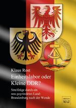 Einheitslabor oder kleine DDR? - Streifzüge durch ein neu gegründetes Land: Brandenburg nach der Wende