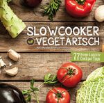 ISBN 9783000471391: Slowcooker vegetarisch: Fleischlos kochen mit dem Crockpot - 77 Rezepte, Tipps & Tricks: Fleischlos kochen mit dem Schongarer - 77 Rezepte, Tipps & Tricks Fleischlos kochen mit dem Schongarer - 77 Rezepte, Tipps & Tricks