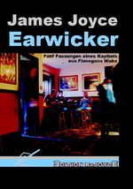 Earwicker – Fünf Fassungen eines Kapitels aus Finnegans Wake