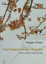 ISBN 9783000507922: Und immer wieder Wunder - Eine wahre Geschichte