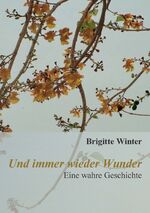 ISBN 9783000525629: Und immer wieder Wunder - Eine wahre Geschichte