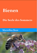 Bienen - Die Seele des Sommers - Über die Wunderwelt der Honigbienen