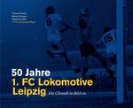 ISBN 9783000547508: 50 Jahre 1. FC Lokomotive Leipzig - Die Chronik in Bildern