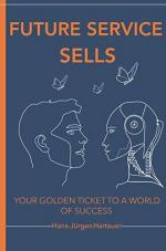 ISBN 9783000606861: FUTURE SERVICE SELLS: YOUR GOLDEN TICKET TO A WORLD OF SUCCESS