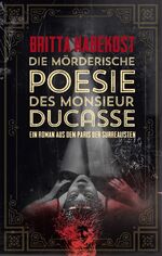 ISBN 9783000612299: Die mörderische Poesie des Monsieur Ducasse – Ein Roman aus dem Paris der Surrealisten