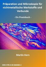 Präparation und Mikroskopie für nichtmetallische Werkstoffe und Verbunde – Ein Praxisbuch