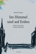 ISBN 9783000660108: Im Himmel und auf Erden - Gottes Geschichte mit den Menschen