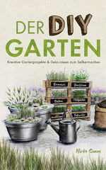 ISBN 9783000682711: Der DIY Garten - kreative Gartenprojekte & Deko-Ideen zum Selbermachen