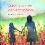 ISBN 9783000705472: MAMA, LASS UNS DIE WELT EROBERN - Ihre Worte aus dem Jenseits