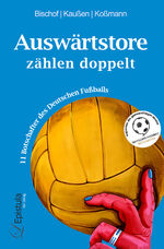 ISBN 9783000718458: Auswärtstore zählen doppelt - 11 Botschafter des Deutschen Fußballs