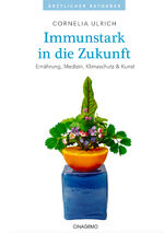 ISBN 9783000757839: Immunstark in die Zukunft | Ernährung, Medizin, Klimaschutz & Kunst | Ulrich Cornelia | Taschenbuch | Großformatiges Paperback. Klappenbroschur | 254 S. | Deutsch | 2023 | Cinagemo-Verlag