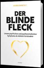 ISBN 9783000792182: Der blinde Fleck – Unsere psychischen und psychosomatischen Symptome als stärkste Verbündete