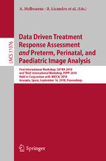 ISBN 9783030008062: Data Driven Treatment Response Assessment and Preterm, Perinatal, and Paediatric Image Analysis - First International Workshop, DATRA 2018 and Third International Workshop, PIPPI 2018, Held in Conjunction with MICCAI 2018, Granada, Spain, September 16, 20