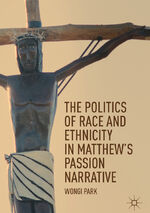 ISBN 9783030023775: The Politics of Race and Ethnicity in Matthew's Passion Narrative