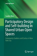 ISBN 9783030092511: Participatory Design and Self-building in Shared Urban Open Spaces - Community Gardens and Casitas in New York City