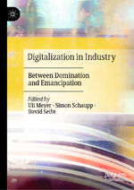 Digitalization in Industry – Between Domination and Emancipation