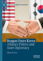 ISBN 9783030305024: Reagan Faces Korea - Alliance Politics and Quiet Diplomacy