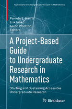 ISBN 9783030378523: A Project-Based Guide to Undergraduate Research in Mathematics