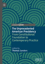 ISBN 9783030378790: The Unprecedented American Presidency – From Constitutional Foundation to Contemporary Practice