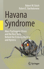 ISBN 9783030407452: Havana Syndrome / Mass Psychogenic Illness and the Real Story Behind the Embassy Mystery and Hysteria / Robert E. Bartholomew (u. a.) / Taschenbuch / xvi / Englisch / 2020 / EAN 9783030407452