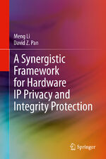 ISBN 9783030412463: A Synergistic Framework for Hardware IP Privacy and Integrity Protection