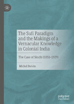 ISBN 9783030419905: The Sufi Paradigm and the Makings of a Vernacular Knowledge in Colonial India – The Case of Sindh (1851–1929)