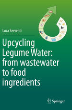 ISBN 9783030424701: Upcycling Legume Water: from wastewater to food ingredients