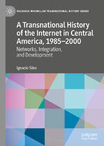 ISBN 9783030489465: A Transnational History of the Internet in Central America, 1985–2000 - Networks, Integration, and Development