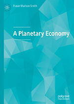 ISBN 9783030492953: A Planetary Economy