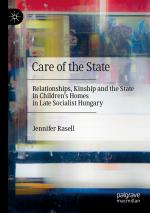 ISBN 9783030494865: Care of the State - Relationships, Kinship and the State in Children’s Homes in Late Socialist Hungary