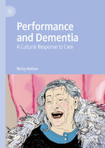 ISBN 9783030510763: Performance and Dementia – A Cultural Response to Care