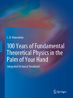 ISBN 9783030510800: 100 Years of Fundamental Theoretical Physics in the Palm of Your Hand – Integrated Technical Treatment