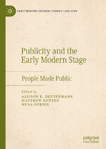 ISBN 9783030523312: Publicity and the Early Modern Stage – People Made Public