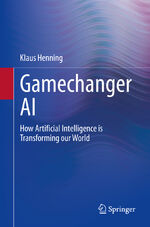 ISBN 9783030528966: Gamechanger AI – How Artificial Intelligence is Transforming our World