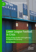 ISBN 9783030537494: Lower League Football in Crisis – Issues of Organisation and Legitimacy in England and Germany