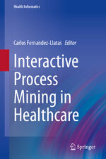 ISBN 9783030539924: Interactive Process Mining in Healthcare