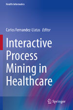 ISBN 9783030539955: Interactive Process Mining in Healthcare