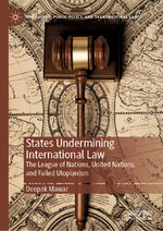 ISBN 9783030647889: States Undermining International Law – The League of Nations, United Nations, and Failed Utopianism