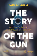 ISBN 9783030736514: The Story of the Gun - History, Science, and Impact on Society