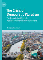 ISBN 9783030783815: The Crisis of Democratic Pluralism – The Loss of Confidence in Reason and the Clash of Worldviews