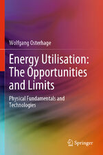 ISBN 9783030794064: Energy Utilisation: The Opportunities and Limits - Physical Fundamentals and Technologies