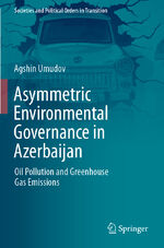 ISBN 9783030821180: Asymmetric Environmental Governance in Azerbaijan - Oil Pollution and Greenhouse Gas Emissions