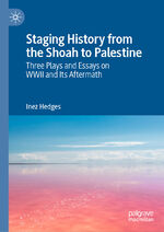 ISBN 9783030840082: Staging History from the Shoah to Palestine – Three Plays and Essays on WWII and Its Aftermath