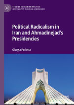 ISBN 9783030873325: Political Radicalism in Iran and Ahmadinejad’s Presidencies