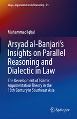 ISBN 9783030916756: Arsyad al-Banjari’s Insights on Parallel Reasoning and Dialectic in Law - The Development of Islamic Argumentation Theory in the 18th Century in Southeast Asia