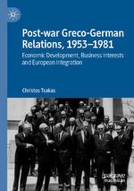 ISBN 9783031043734: Post-war Greco-German Relations, 1953–1981 - Economic Development, Business Interests and European Integration