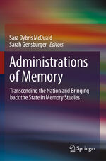 ISBN 9783031184383: Administrations of Memory - Transcending the Nation and Bringing back the State in Memory Studies