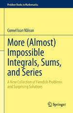 ISBN 9783031212611: More (Almost) Impossible Integrals, Sums, and Series - A New Collection of Fiendish Problems and Surprising Solutions